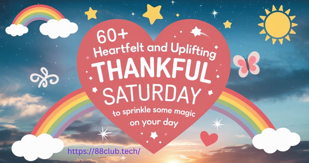 60+Hearfelt and Uplifting thankful saturdaty blessings to sprinkle some magic on your day