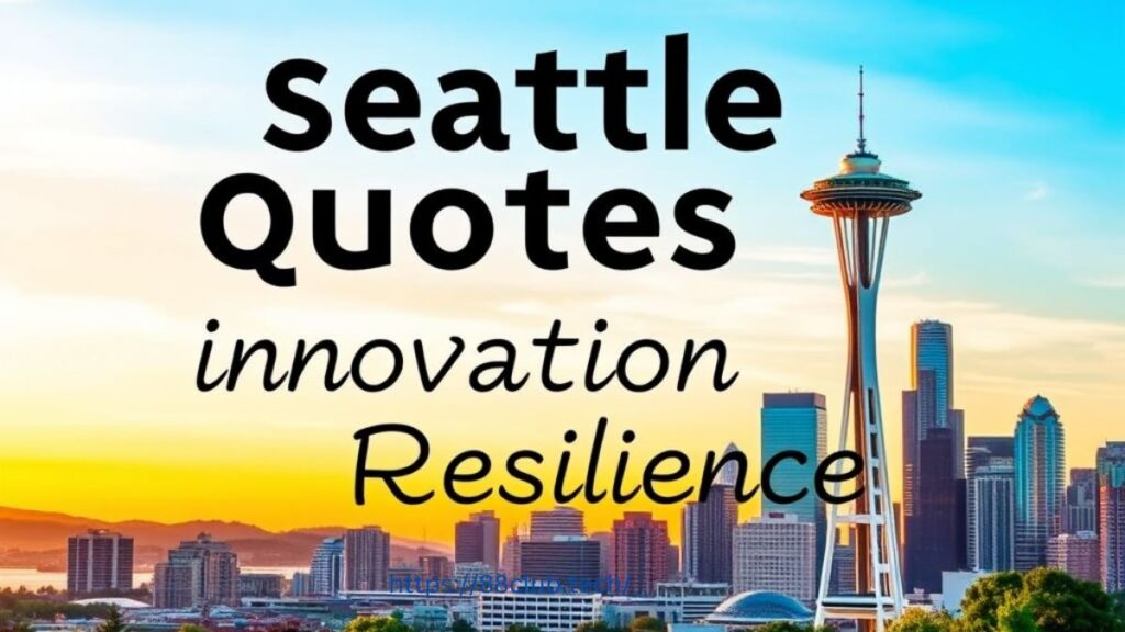 155 Best Seattle Quotes (with Commentary)