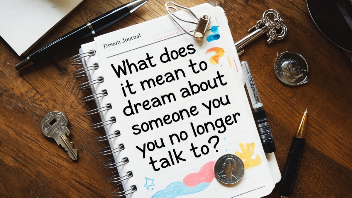 What Does It Mean to Dream About Someone You No Longer Talk To?