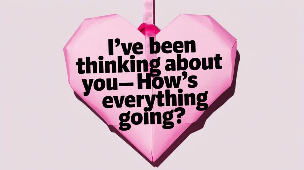 I’ve Been Thinking About You—How’s Everything Going?