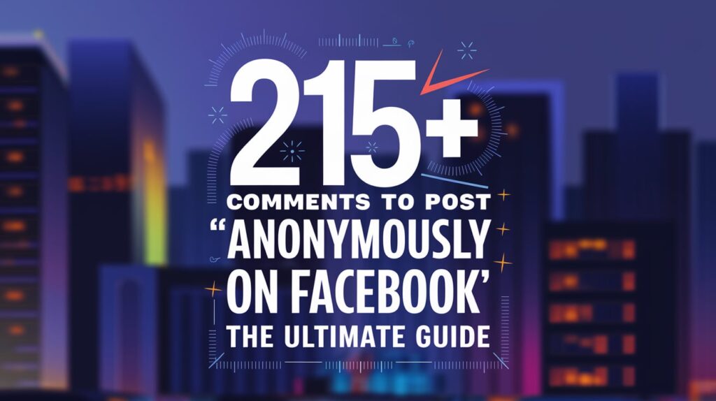 215+ Comments to Post "Anonymously on Facebook" – The Ultimate Guide